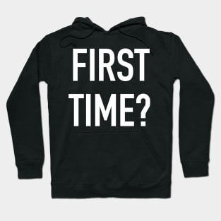 First Time? Hoodie